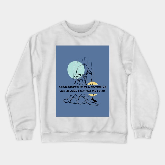 Moving on was Always Easy for Me to Do Crewneck Sweatshirt by ThePureAudacity